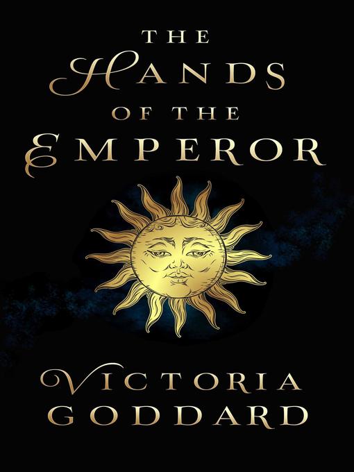 Title details for The Hands of the Emperor by Victoria Goddard - Wait list